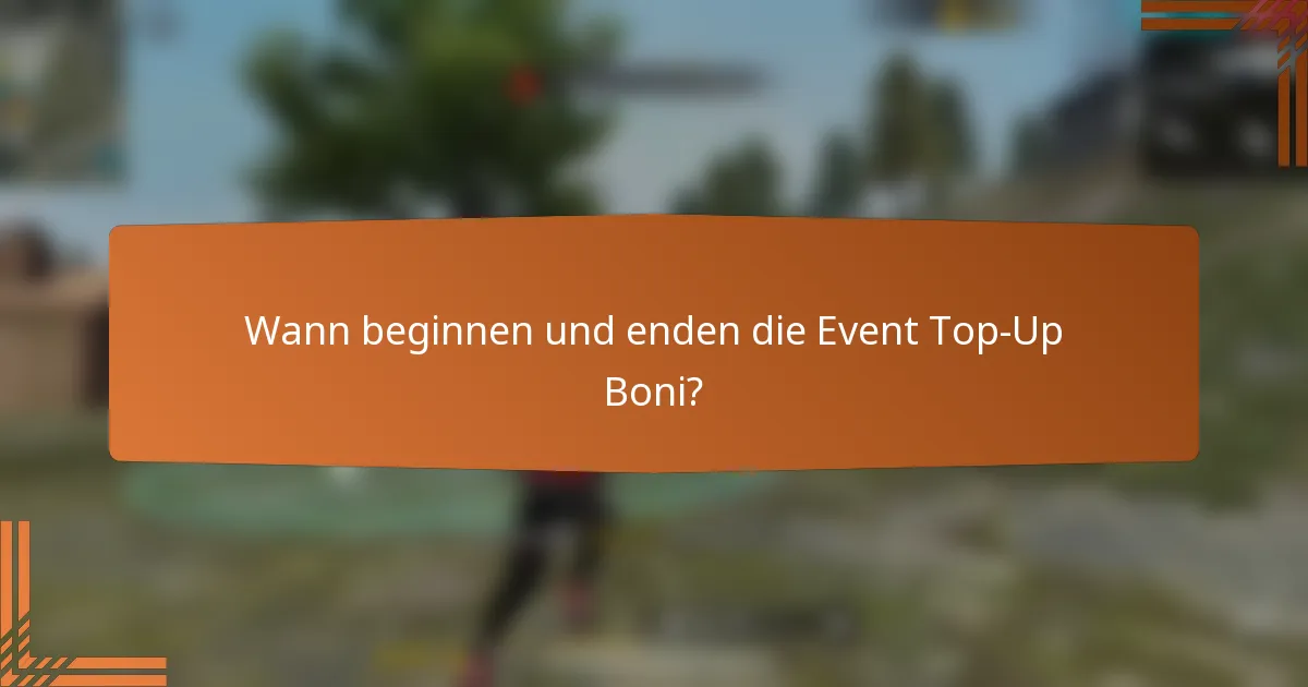 Wann beginnen und enden die Event Top-Up Boni?