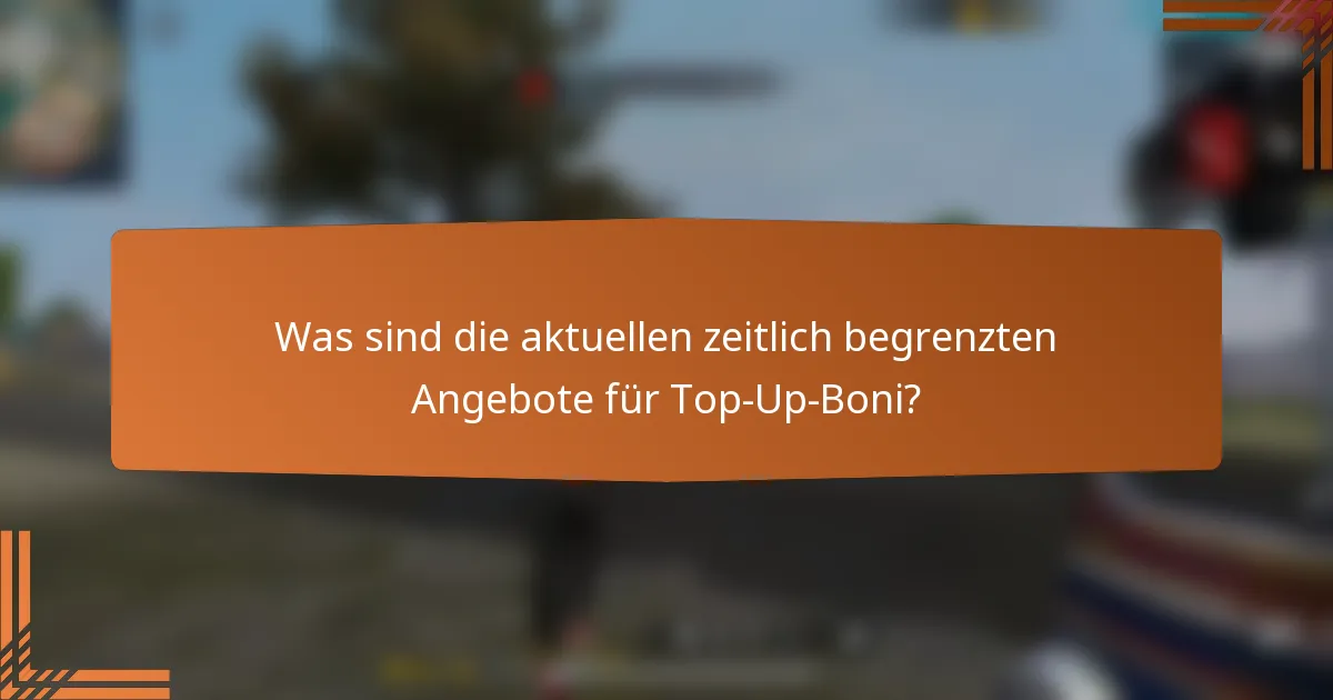 Was sind die aktuellen zeitlich begrenzten Angebote für Top-Up-Boni?