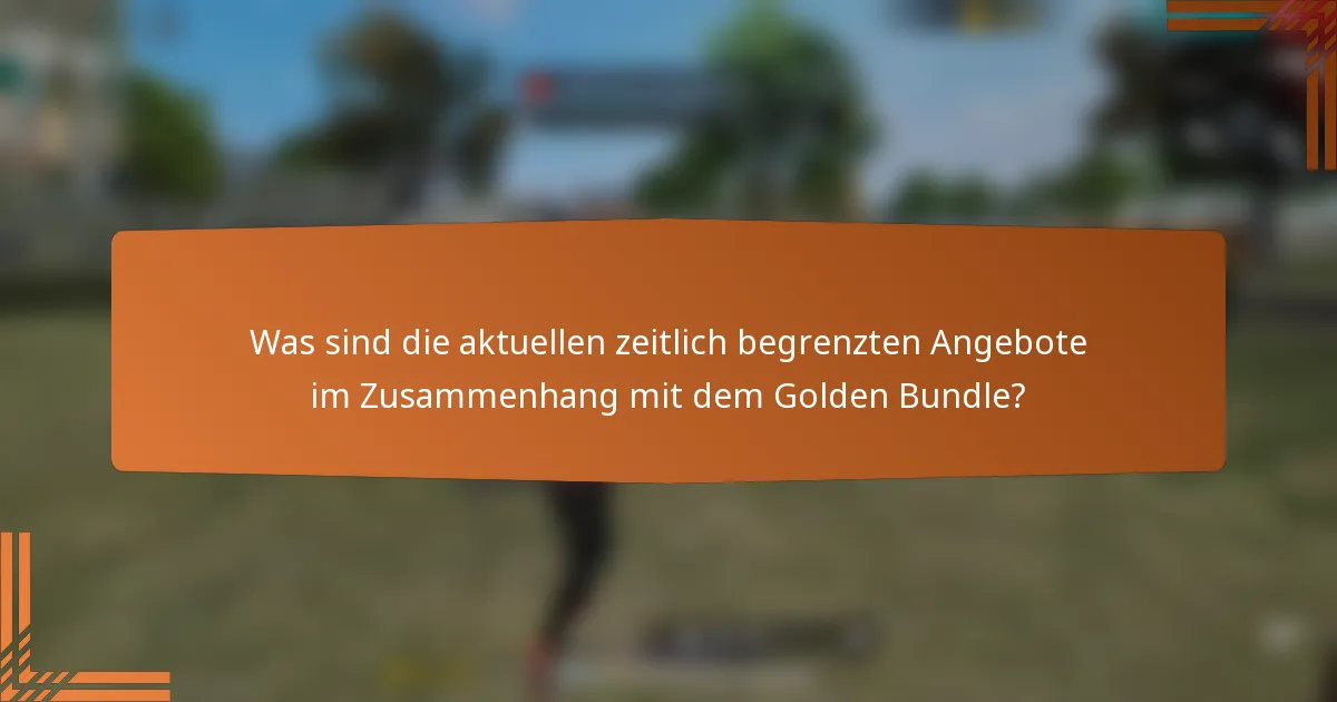 Was sind die aktuellen zeitlich begrenzten Angebote im Zusammenhang mit dem Golden Bundle?
