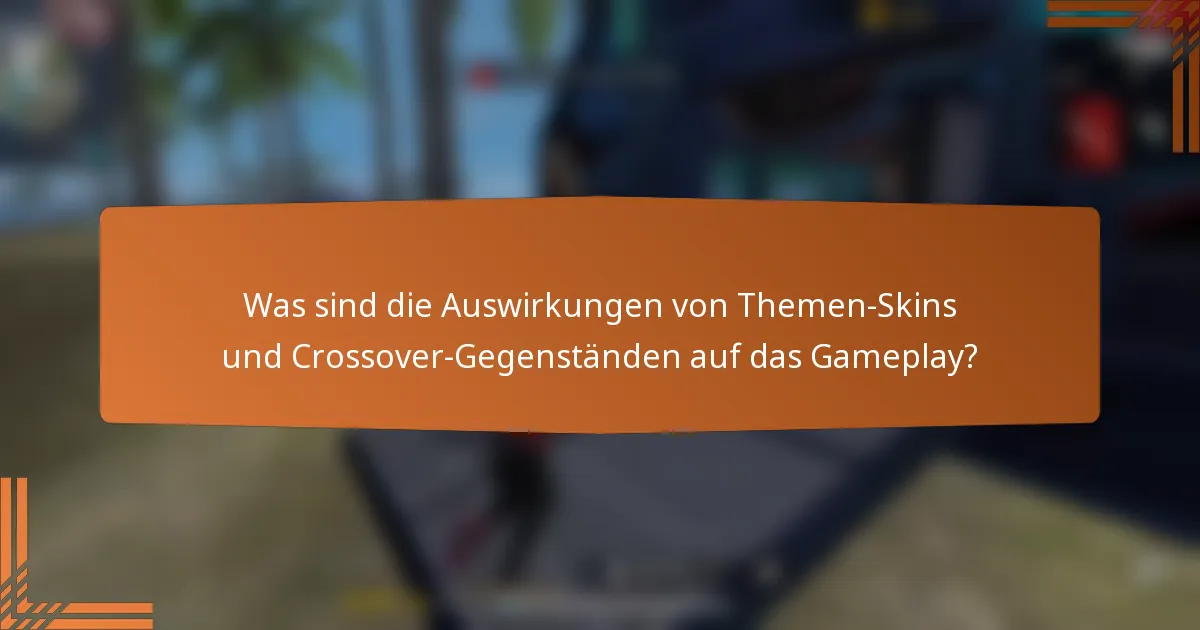 Was sind die Auswirkungen von Themen-Skins und Crossover-Gegenständen auf das Gameplay?