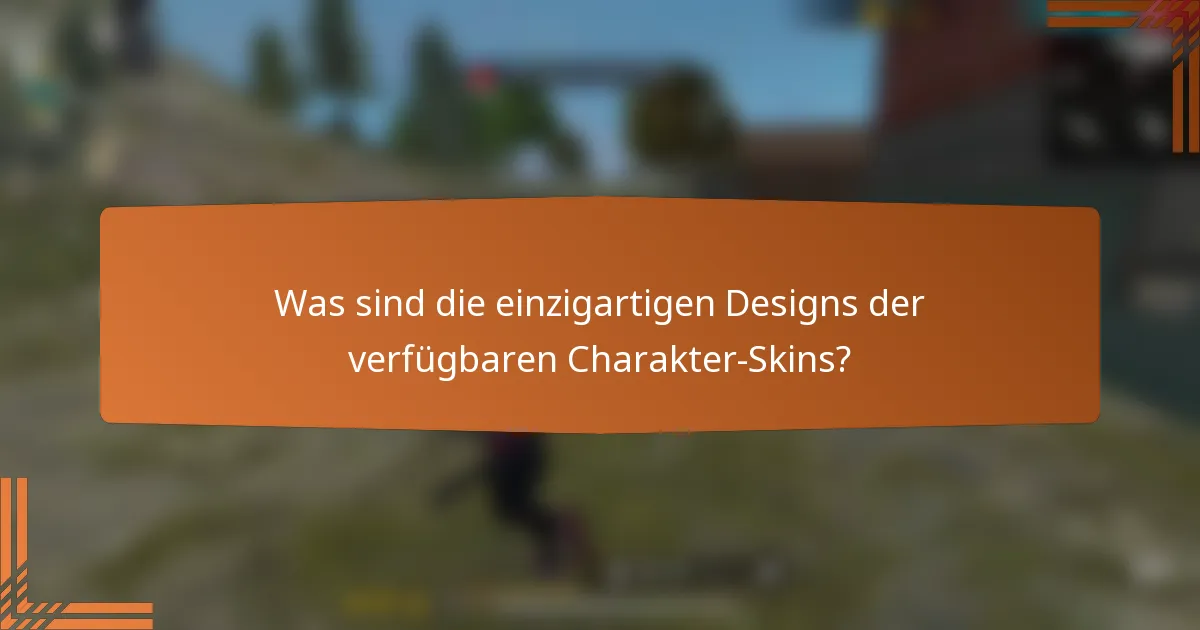 Was sind die einzigartigen Designs der verfügbaren Charakter-Skins?