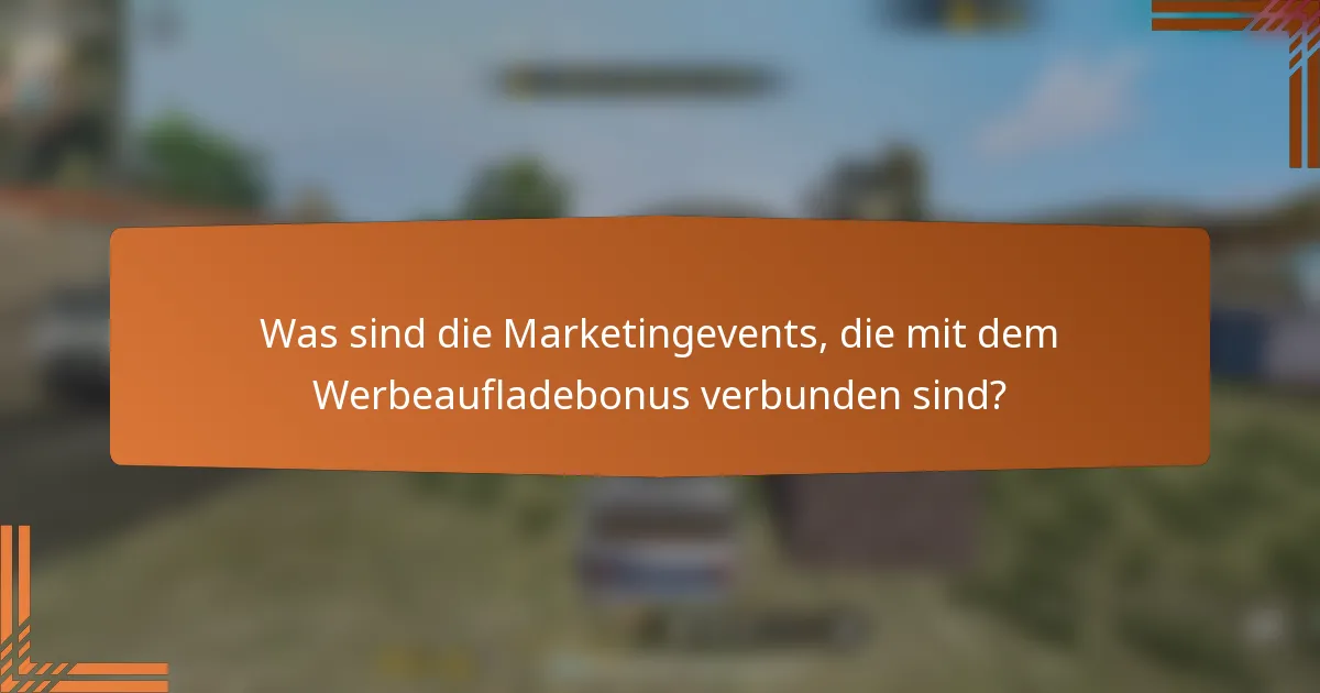 Was sind die Marketingevents, die mit dem Werbeaufladebonus verbunden sind?