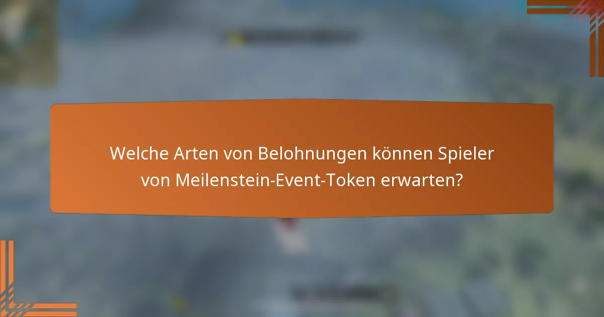 Welche Arten von Belohnungen können Spieler von Meilenstein-Event-Token erwarten?
