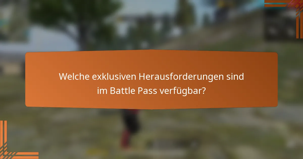 Welche exklusiven Herausforderungen sind im Battle Pass verfügbar?