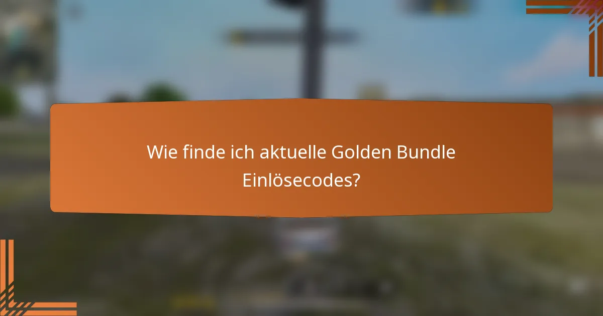Wie finde ich aktuelle Golden Bundle Einlösecodes?