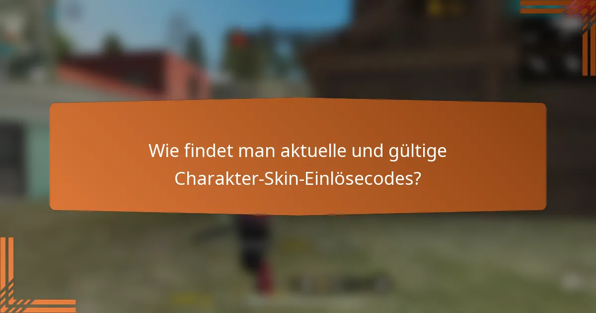 Wie findet man aktuelle und gültige Charakter-Skin-Einlösecodes?