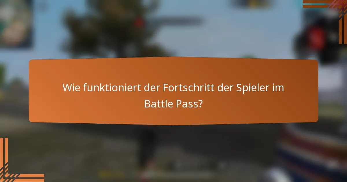 Wie funktioniert der Fortschritt der Spieler im Battle Pass?