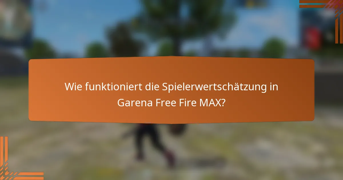 Wie funktioniert die Spielerwertschätzung in Garena Free Fire MAX?