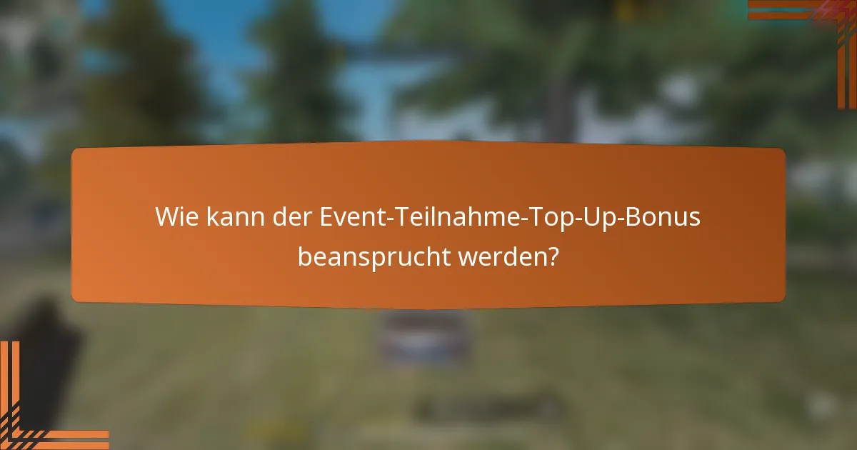 Wie kann der Event-Teilnahme-Top-Up-Bonus beansprucht werden?