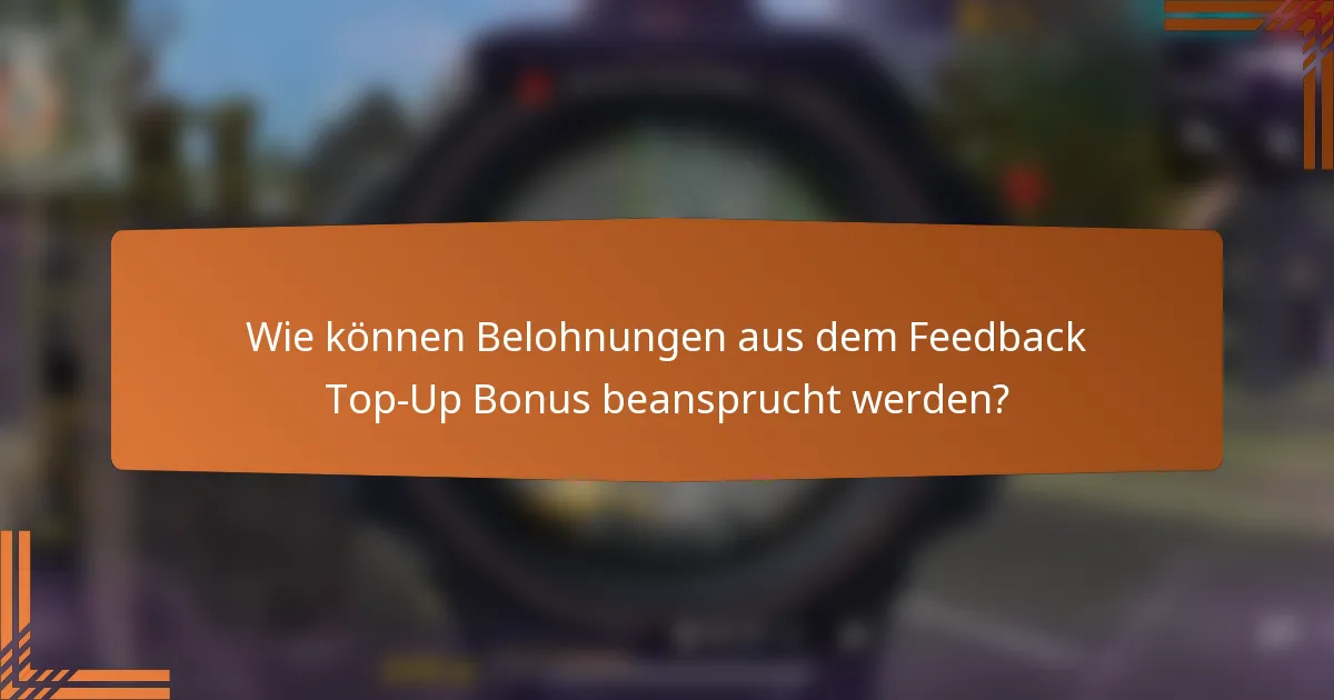 Wie können Belohnungen aus dem Feedback Top-Up Bonus beansprucht werden?