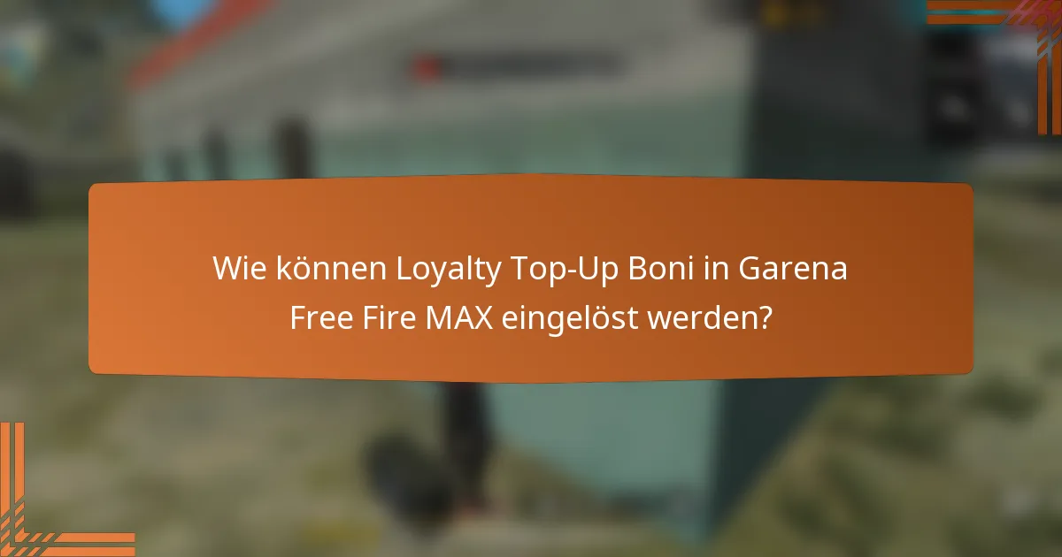 Wie können Loyalty Top-Up Boni in Garena Free Fire MAX eingelöst werden?