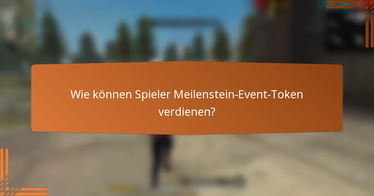 Wie können Spieler Meilenstein-Event-Token verdienen?