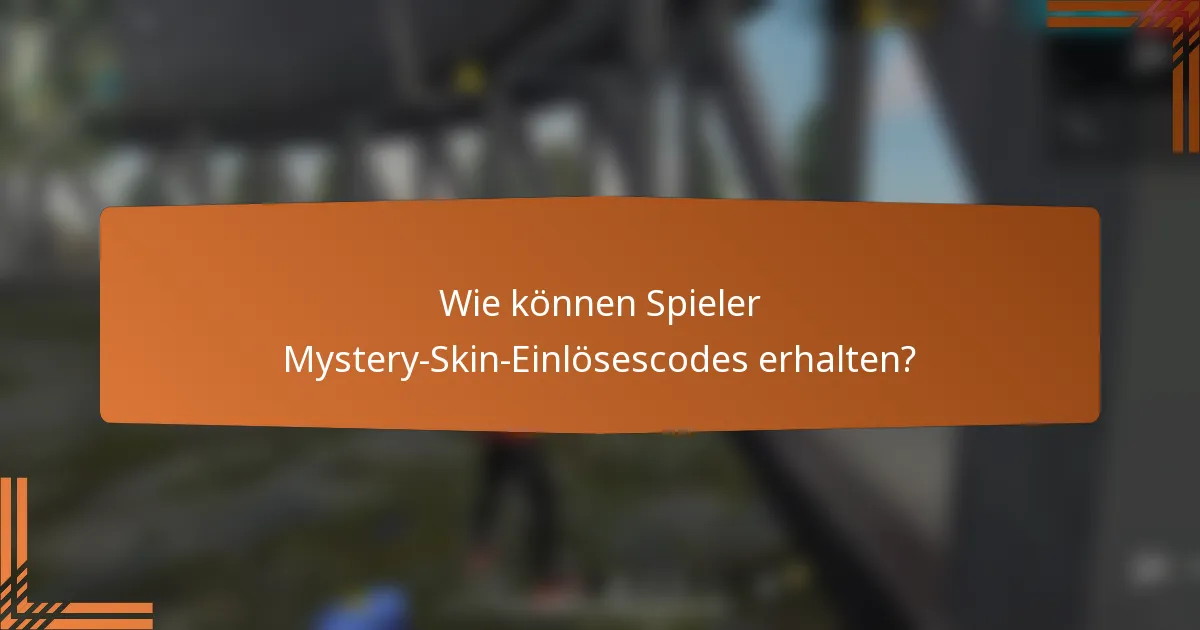 Wie können Spieler Mystery-Skin-Einlösescodes erhalten?