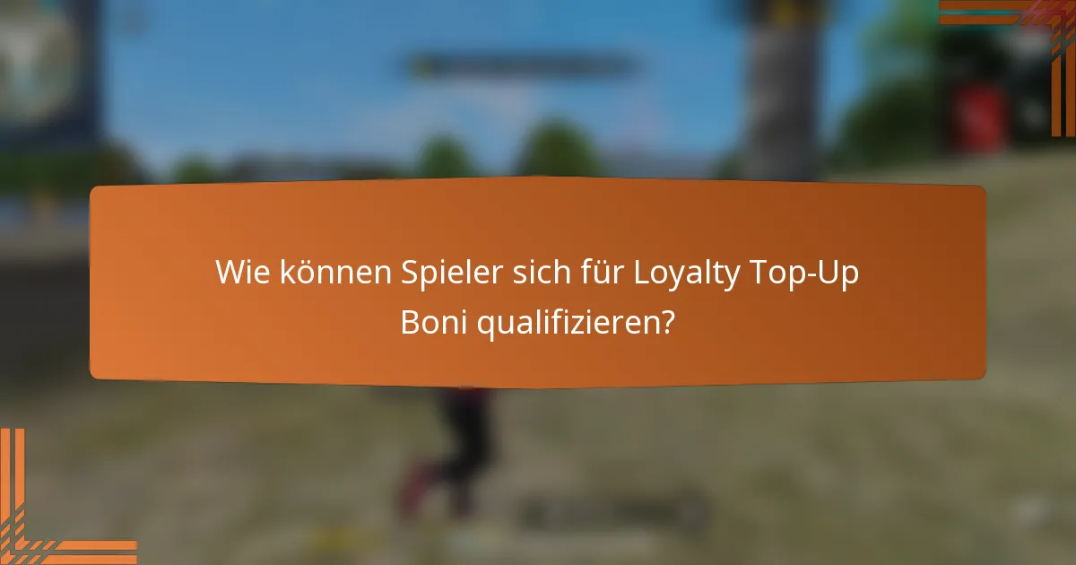 Wie können Spieler sich für Loyalty Top-Up Boni qualifizieren?