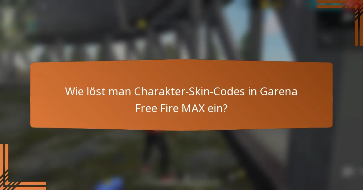 Wie löst man Charakter-Skin-Codes in Garena Free Fire MAX ein?