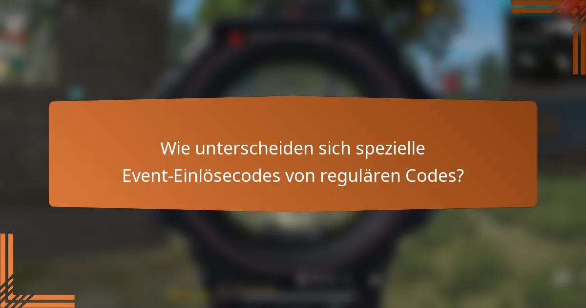 Wie unterscheiden sich spezielle Event-Einlösecodes von regulären Codes?