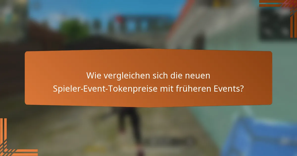 Wie vergleichen sich die neuen Spieler-Event-Tokenpreise mit früheren Events?