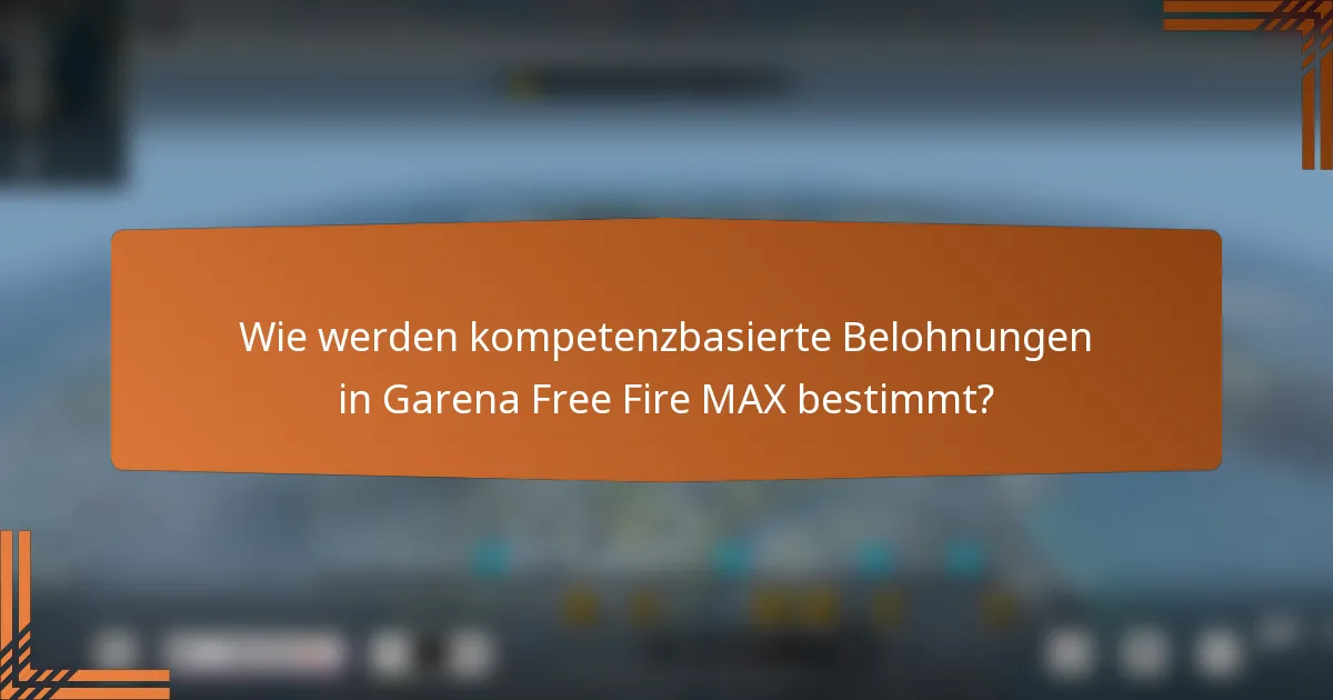 Wie werden kompetenzbasierte Belohnungen in Garena Free Fire MAX bestimmt?